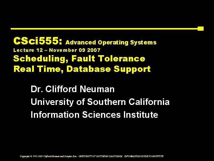 CSci 555: Advanced Operating Systems Lecture 12 – November 09 2007 Scheduling, Fault Tolerance