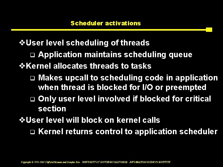 Scheduler activations v. User level scheduling of threads q Application maintains scheduling queue v.