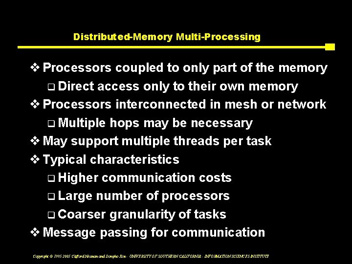 Distributed-Memory Multi-Processing v Processors coupled to only part of the memory q Direct access