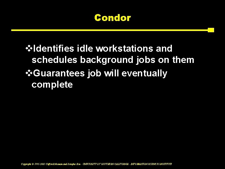 Condor v. Identifies idle workstations and schedules background jobs on them v. Guarantees job
