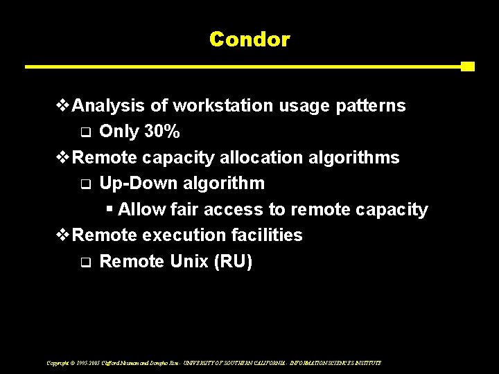 Condor v. Analysis of workstation usage patterns q Only 30% v. Remote capacity allocation