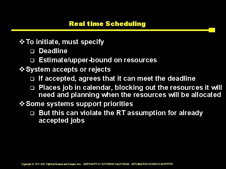 Real time Scheduling v To initiate, must specify q Deadline q Estimate/upper-bound on resources