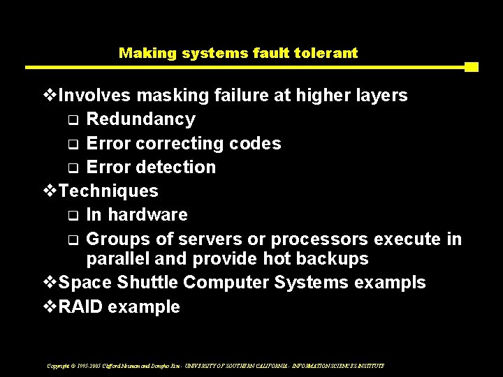 Making systems fault tolerant v. Involves masking failure at higher layers q Redundancy q