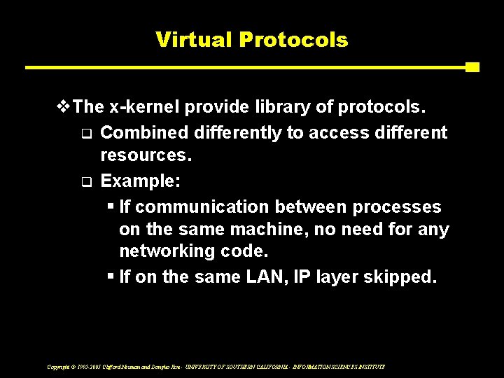 Virtual Protocols v. The x-kernel provide library of protocols. q Combined differently to access