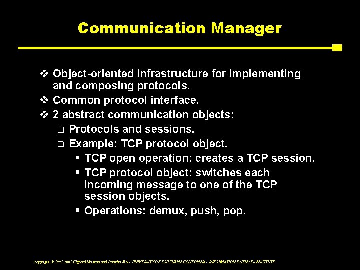 Communication Manager v Object-oriented infrastructure for implementing and composing protocols. v Common protocol interface.