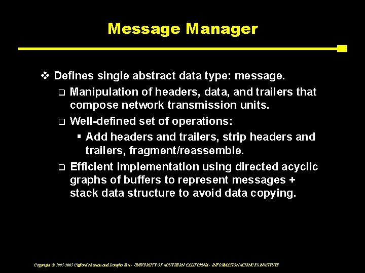 Message Manager v Defines single abstract data type: message. q Manipulation of headers, data,