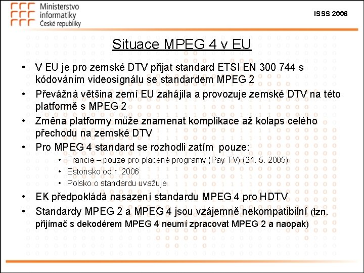 ISSS 2006 Situace MPEG 4 v EU • V EU je pro zemské DTV