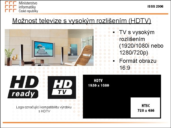 ISSS 2006 Možnost televize s vysokým rozlišením (HDTV) • TV s vysokým rozlišením (1920/1080