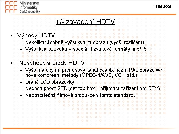 ISSS 2006 +/- zavádění HDTV • Výhody HDTV – Několikanásobně vyšší kvalita obrazu (vyšší