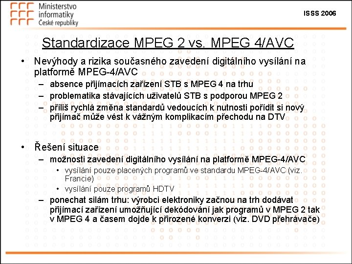 ISSS 2006 Standardizace MPEG 2 vs. MPEG 4/AVC • Nevýhody a rizika současného zavedení