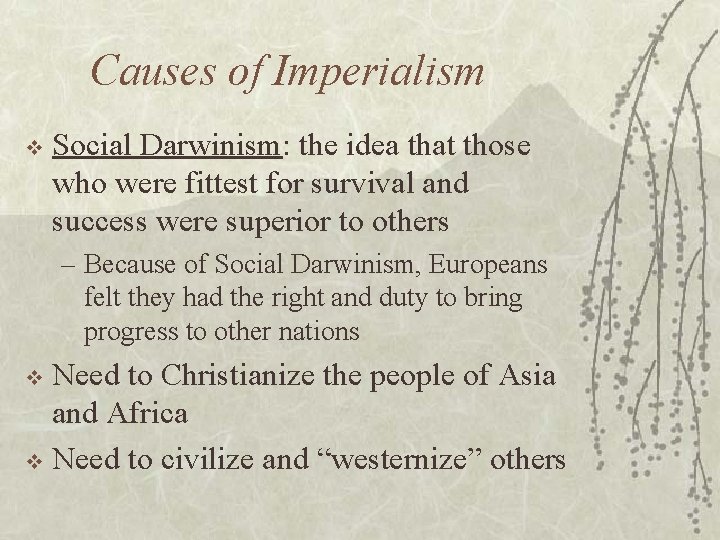 Causes of Imperialism v Social Darwinism: the idea that those who were fittest for