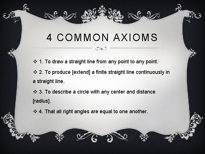 4 COMMON AXIOMS v 1. To draw a straight line from any point to