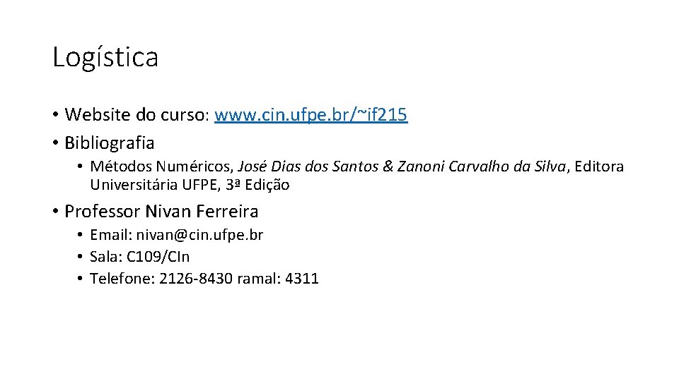 Logística • Website do curso: www. cin. ufpe. br/~if 215 • Bibliografia • Métodos