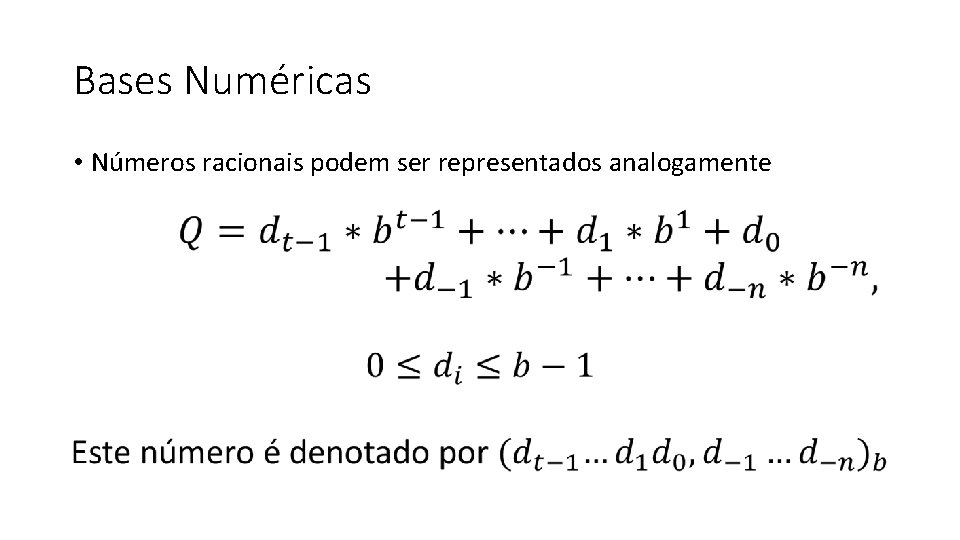 Bases Numéricas • Números racionais podem ser representados analogamente 