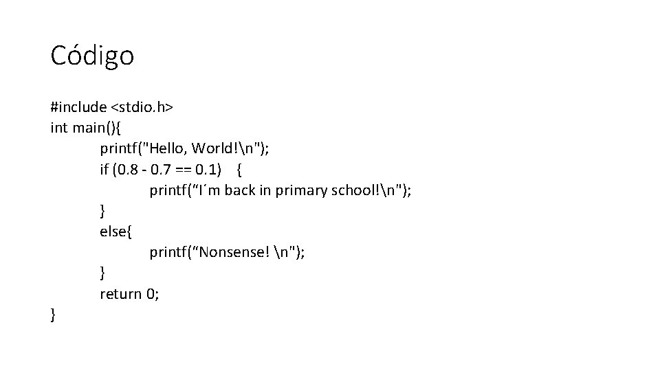 Código #include <stdio. h> int main(){ printf("Hello, World!n"); if (0. 8 - 0. 7