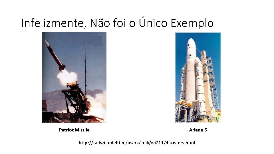 Infelizmente, Não foi o Único Exemplo Patriot Missile Ariane 5 http: //ta. twi. tudelft.