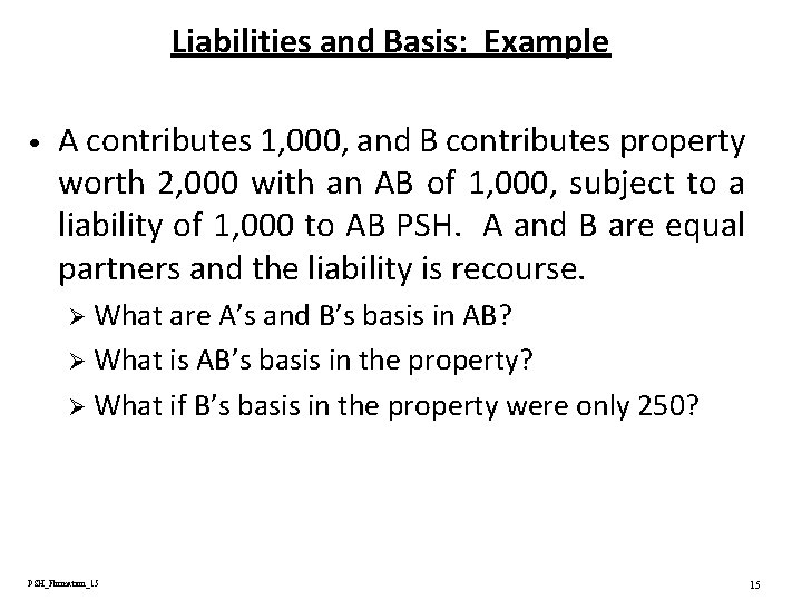 Liabilities and Basis: Example • A contributes 1, 000, and B contributes property worth Liabilities and Basis: Example • A contributes 1, 000, and B contributes property worth