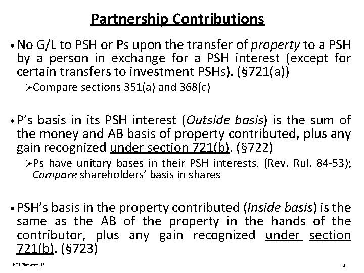 Partnership Contributions • No G/L to PSH or Ps upon the transfer of property Partnership Contributions • No G/L to PSH or Ps upon the transfer of property