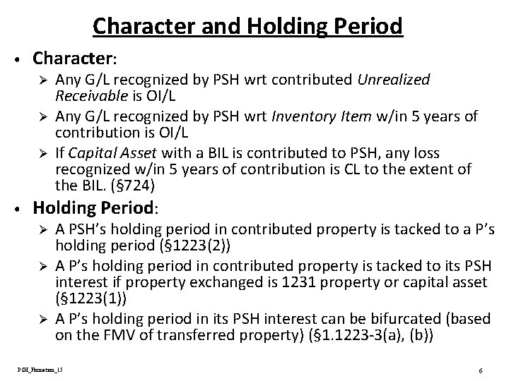 Character and Holding Period • Character: Any G/L recognized by PSH wrt contributed Unrealized Character and Holding Period • Character: Any G/L recognized by PSH wrt contributed Unrealized