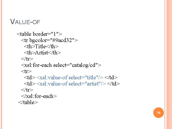 VALUE-OF <table border="1"> <tr bgcolor="#9 acd 32"> <th>Title</th> <th>Artist</th> </tr> <xsl: for-each select="catalog/cd"> <tr>