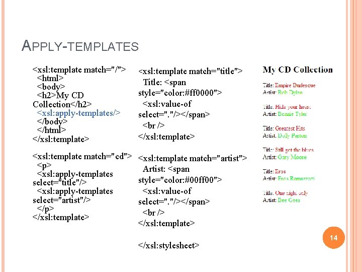 APPLY-TEMPLATES <xsl: template match="/"> <html> <body> <h 2>My CD Collection</h 2> <xsl: apply-templates/> </body>