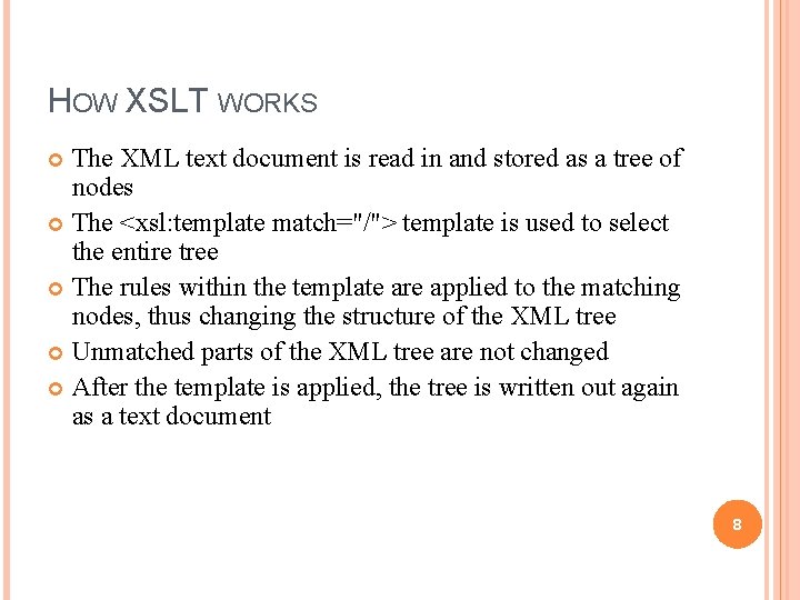 HOW XSLT WORKS The XML text document is read in and stored as a