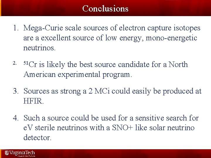 Conclusions 1. Mega-Curie scale sources of electron capture isotopes are a excellent source of