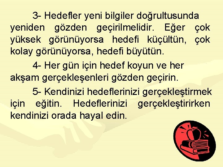 3 - Hedefler yeni bilgiler doğrultusunda yeniden gözden geçirilmelidir. Eğer çok yüksek görünüyorsa hedefi