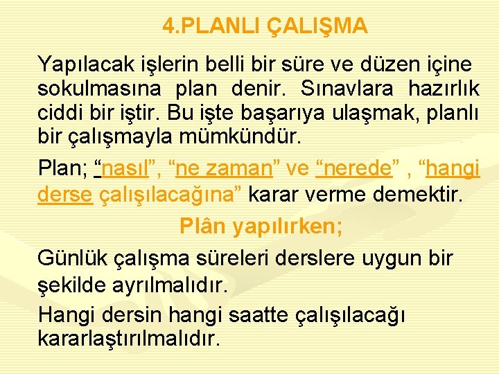 4. PLANLI ÇALIŞMA Yapılacak işlerin belli bir süre ve düzen içine sokulmasına plan denir.