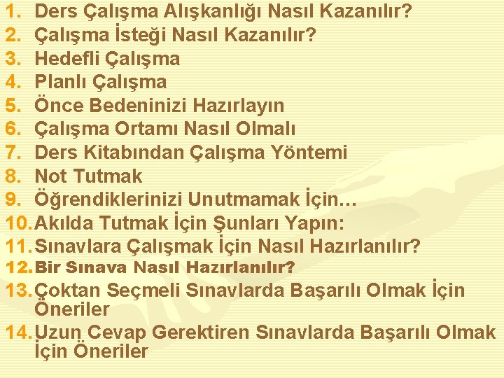 1. Ders Çalışma Alışkanlığı Nasıl Kazanılır? 2. Çalışma İsteği Nasıl Kazanılır? 3. Hedefli Çalışma