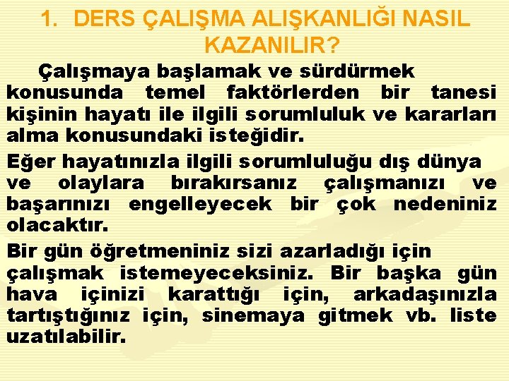 1. DERS ÇALIŞMA ALIŞKANLIĞI NASIL KAZANILIR? Çalışmaya başlamak ve sürdürmek konusunda temel faktörlerden bir