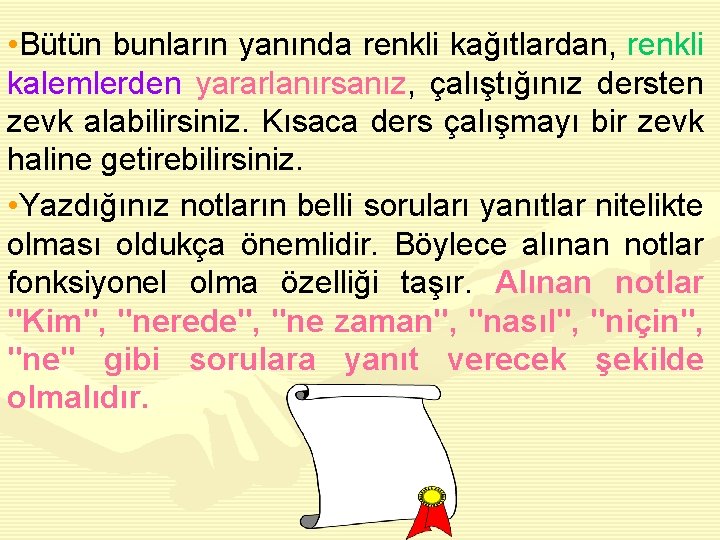  • Bütün bunların yanında renkli kağıtlardan, renkli kalemlerden yararlanırsanız, çalıştığınız dersten zevk alabilirsiniz.