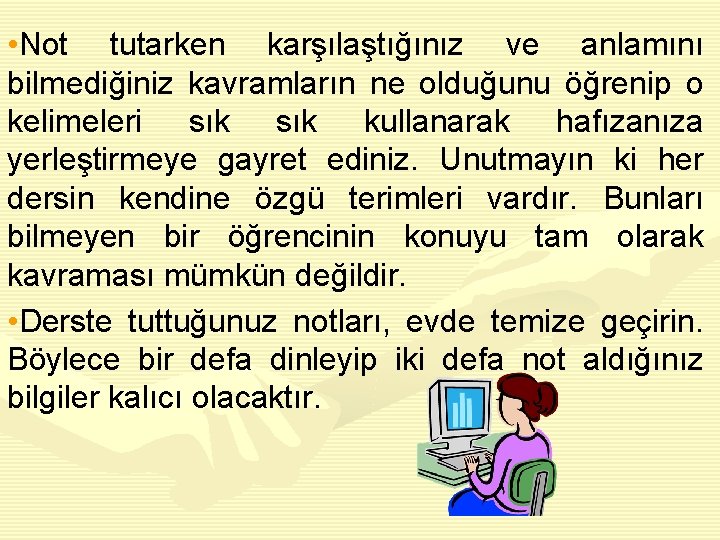  • Not tutarken karşılaştığınız ve anlamını bilmediğiniz kavramların ne olduğunu öğrenip o kelimeleri