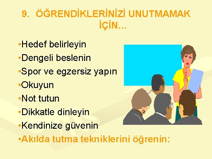 9. ÖĞRENDİKLERİNİZİ UNUTMAMAK İÇİN… • Hedef belirleyin • Dengeli beslenin • Spor ve egzersiz