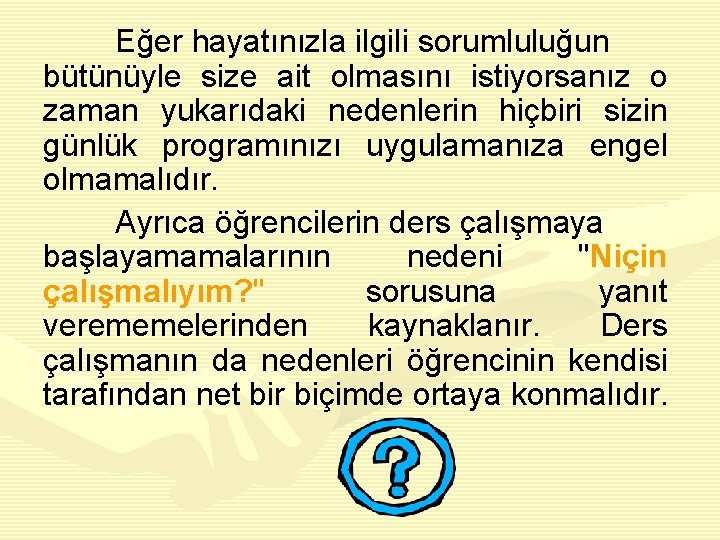 Eğer hayatınızla ilgili sorumluluğun bütünüyle size ait olmasını istiyorsanız o zaman yukarıdaki nedenlerin hiçbiri