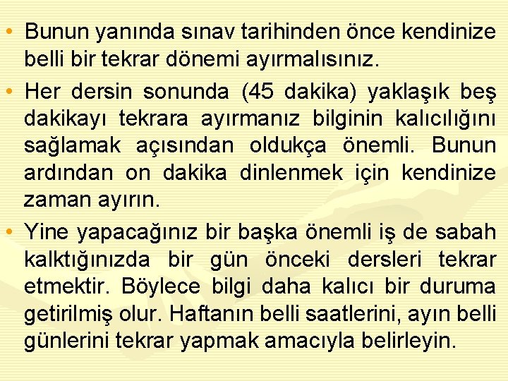  • Bunun yanında sınav tarihinden önce kendinize belli bir tekrar dönemi ayırmalısınız. •