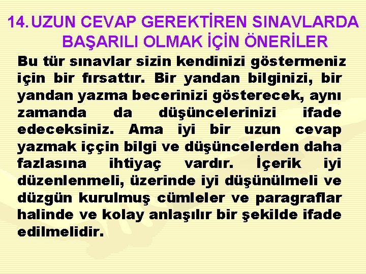 14. UZUN CEVAP GEREKTİREN SINAVLARDA BAŞARILI OLMAK İÇİN ÖNERİLER Bu tür sınavlar sizin kendinizi