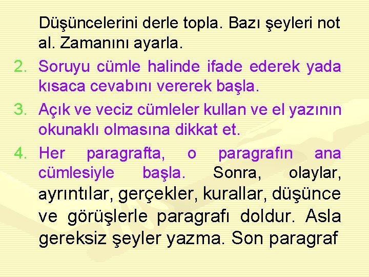 Düşüncelerini derle topla. Bazı şeyleri not al. Zamanını ayarla. 2. Soruyu cümle halinde ifade