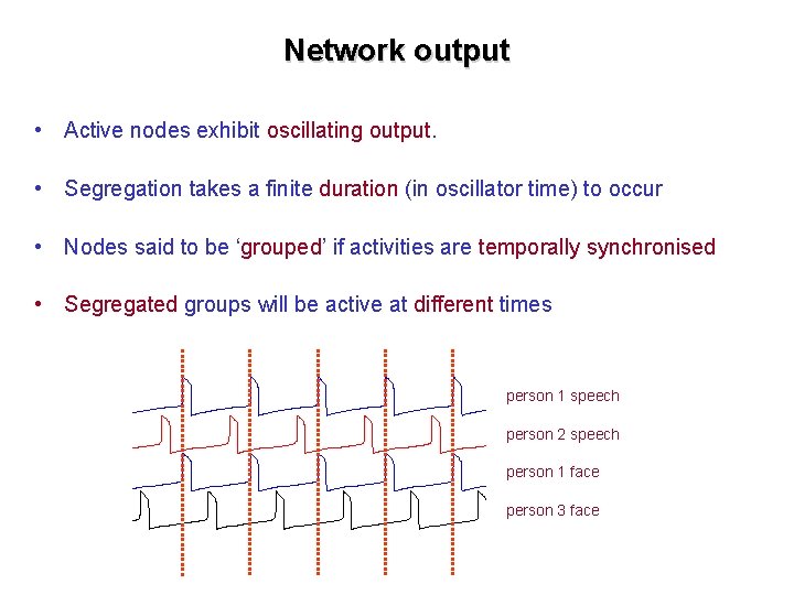 Network output • Active nodes exhibit oscillating output. • Segregation takes a finite duration