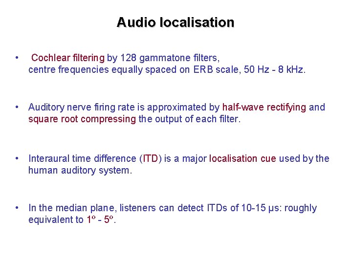 Audio localisation • Cochlear filtering by 128 gammatone filters, centre frequencies equally spaced on