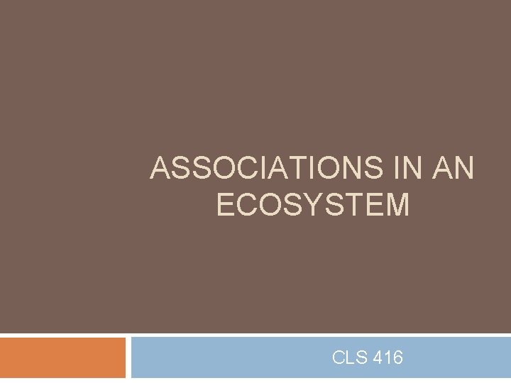 ASSOCIATIONS IN AN ECOSYSTEM CLS 416 
