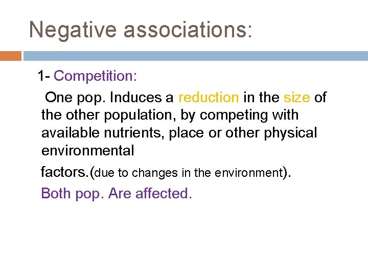 Negative associations: 1 - Competition: One pop. Induces a reduction in the size of