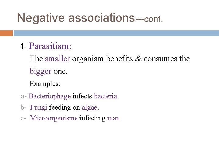 Negative associations---cont. 4 - Parasitism: The smaller organism benefits & consumes the bigger one.