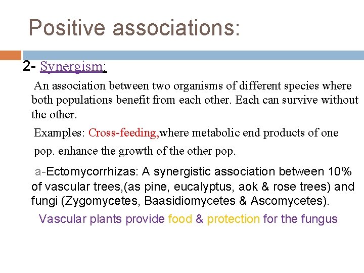 Positive associations: 2 - Synergism: An association between two organisms of different species where