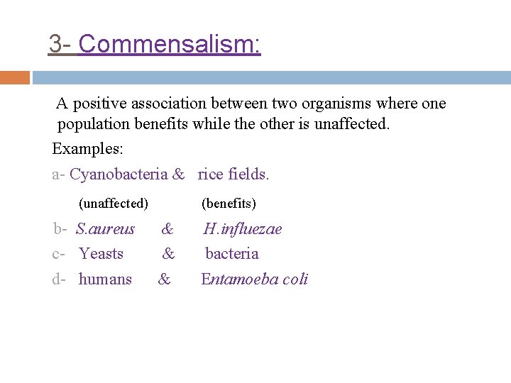 3 - Commensalism: A positive association between two organisms where one population benefits while