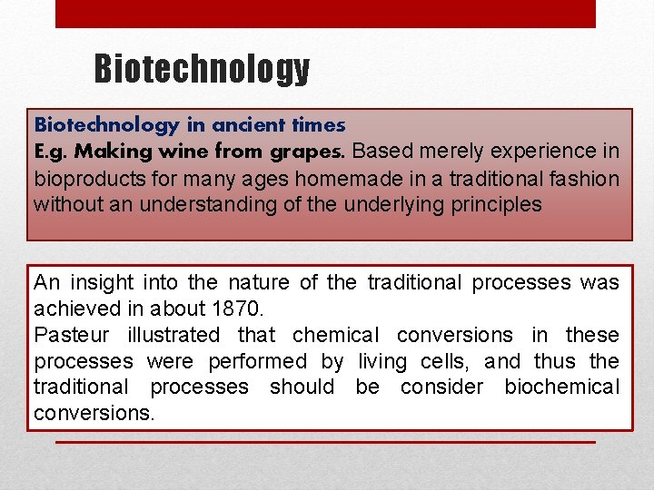 Biotechnology in ancient times E. g. Making wine from grapes. Based merely experience in