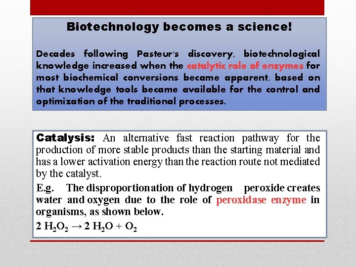 Biotechnology becomes a science! Decades following Pasteur's discovery, biotechnological knowledge increased when the catalytic