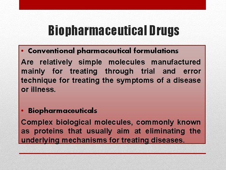 Biopharmaceutical Drugs • Conventional pharmaceutical formulations Are relatively simple molecules manufactured mainly for treating