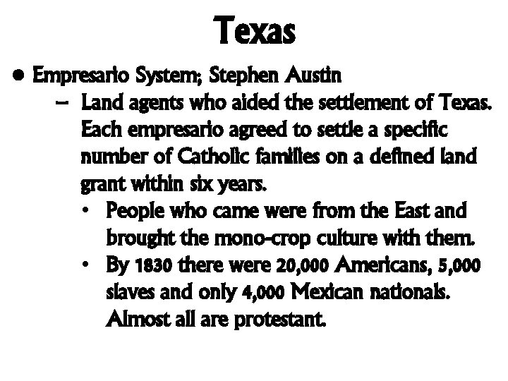 Texas • Empresario System; Stephen Austin – Land agents who aided the settlement of