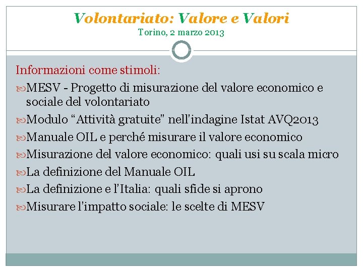 Volontariato: Valore e Valori Torino, 2 marzo 2013 Informazioni come stimoli: MESV - Progetto